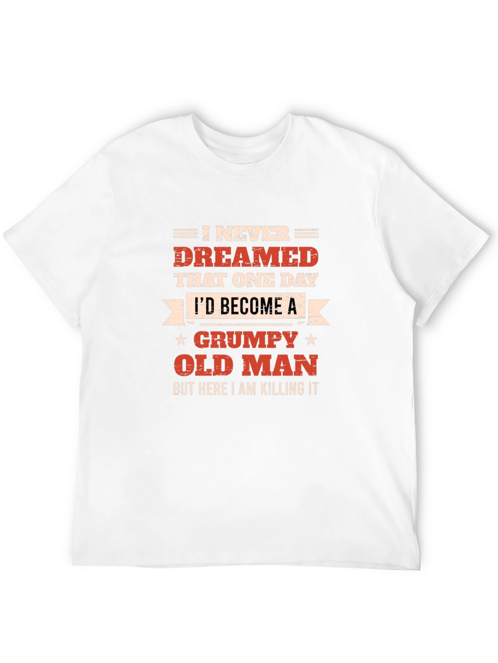 Grumpy Old Man T-Shirt - Killing It!