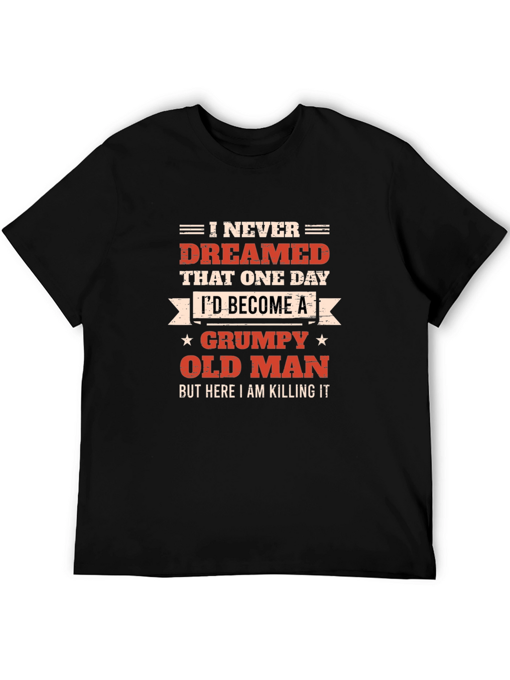 Grumpy Old Man T-Shirt - Killing It!
