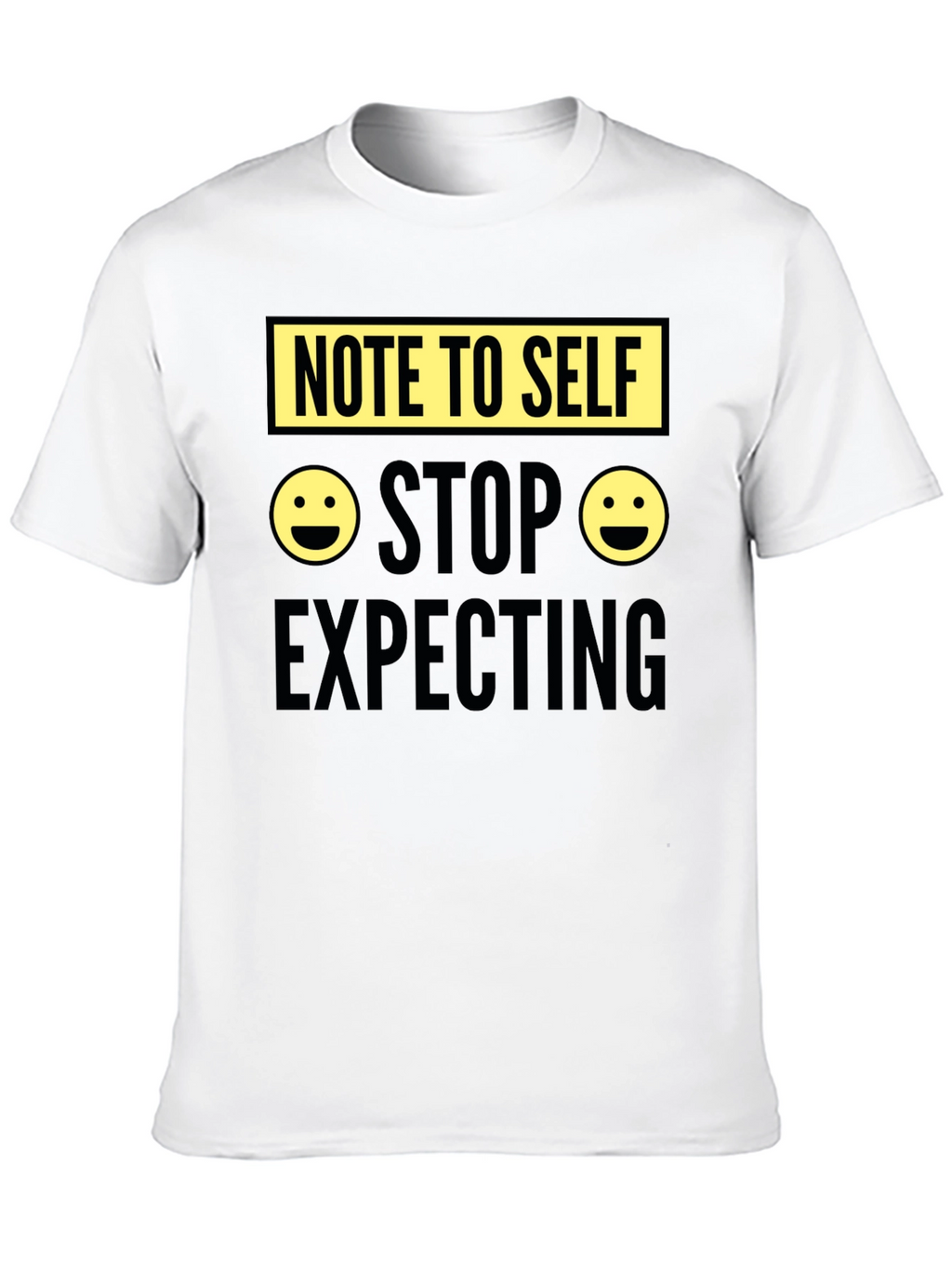 Note to Self Graphic Tee - Stop Expecting T-Shirt