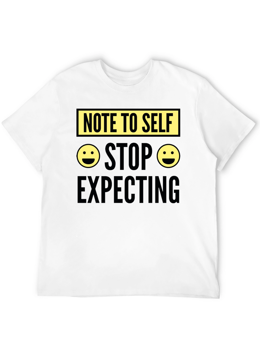 Note to Self Graphic Tee - Stop Expecting T-Shirt