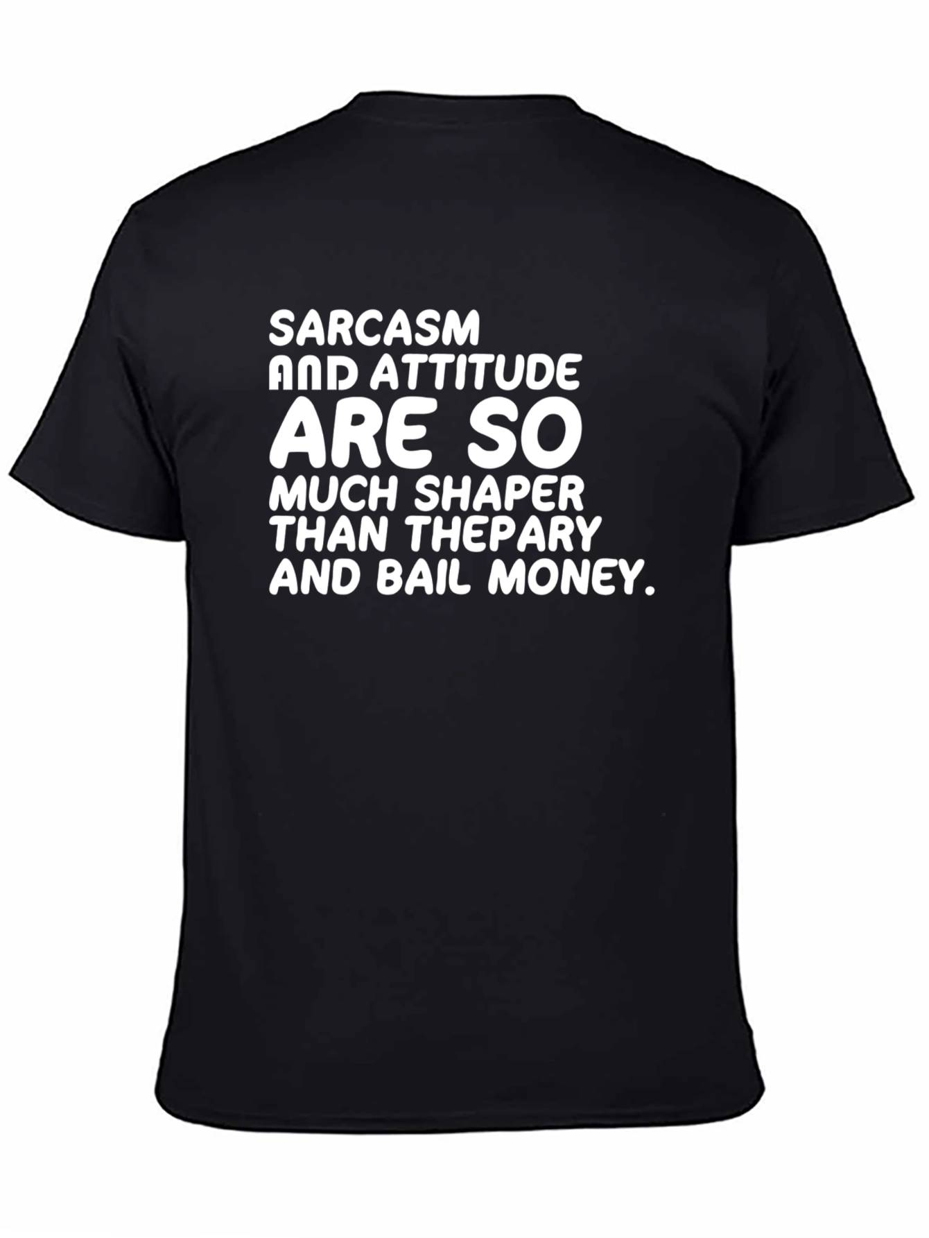 Sarcasm & Attitude T-Shirt - Much Shaper Than Therapy!