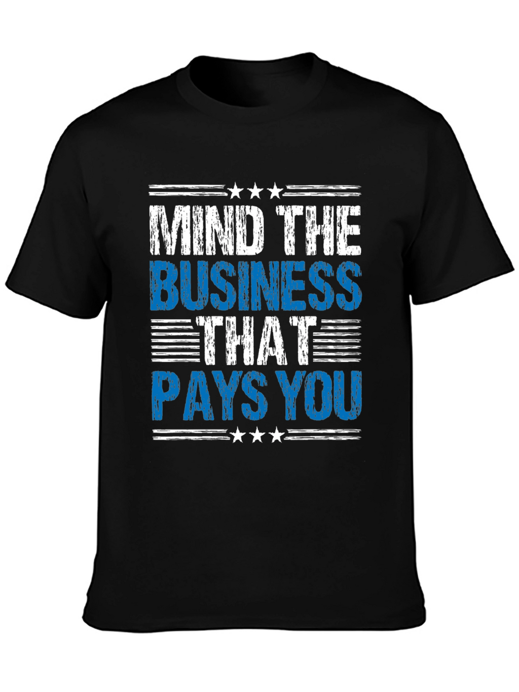 Mind The Business That Pays You T-Shirt