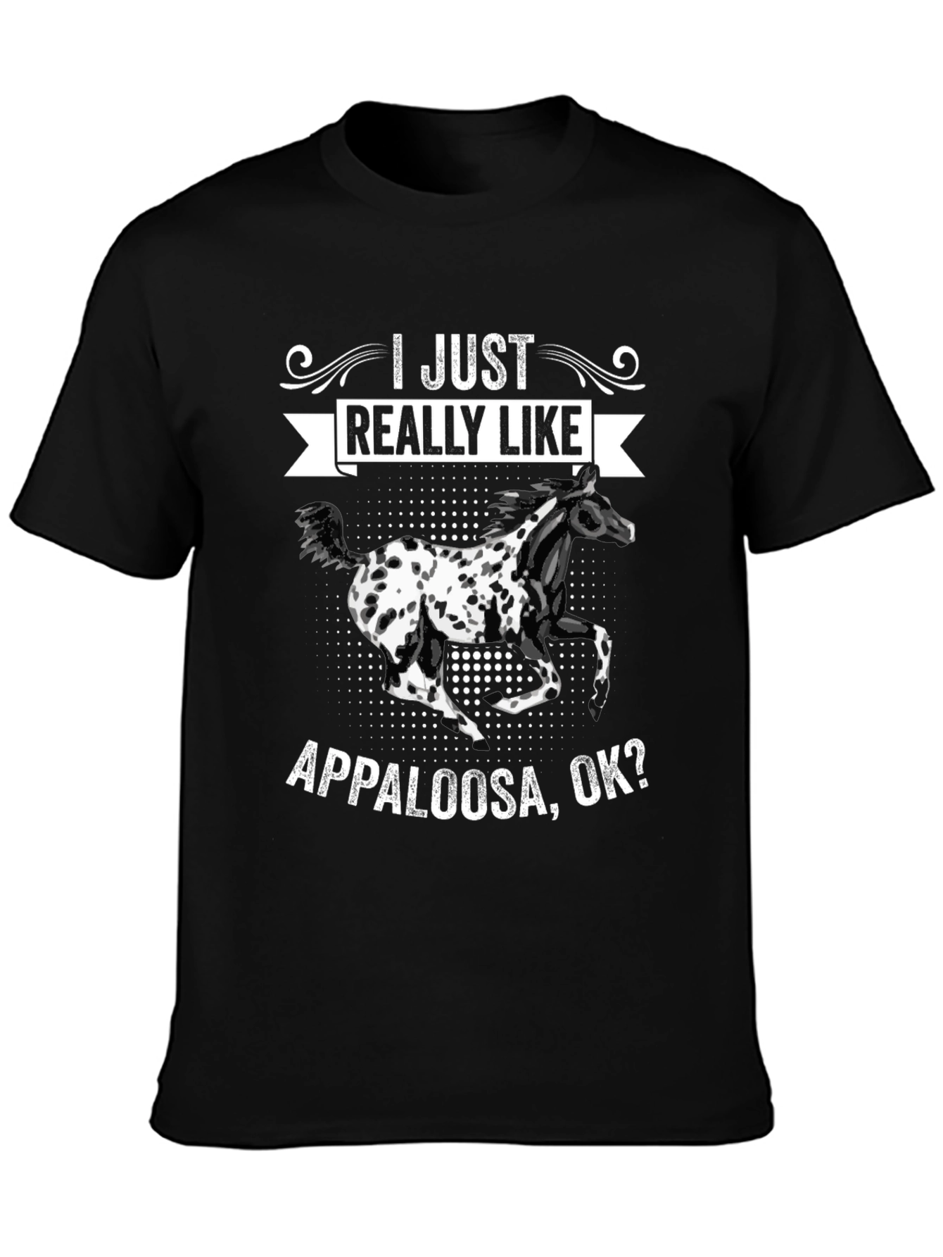 Appaloosa Horse T-Shirt - I Just Really Like