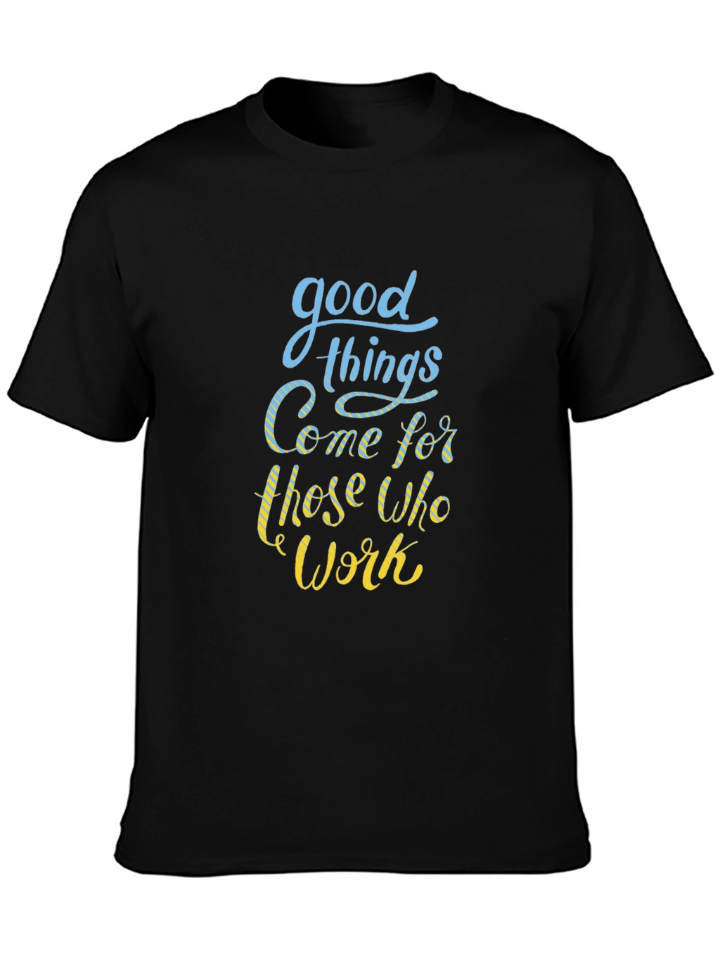 Good Things Come T-Shirt - Motivational Quote Black Tee