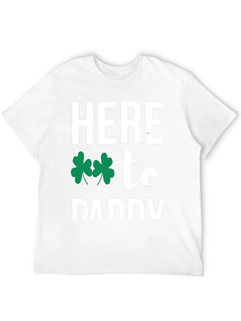Here to Daddy St. Patricks Day T-Shirt