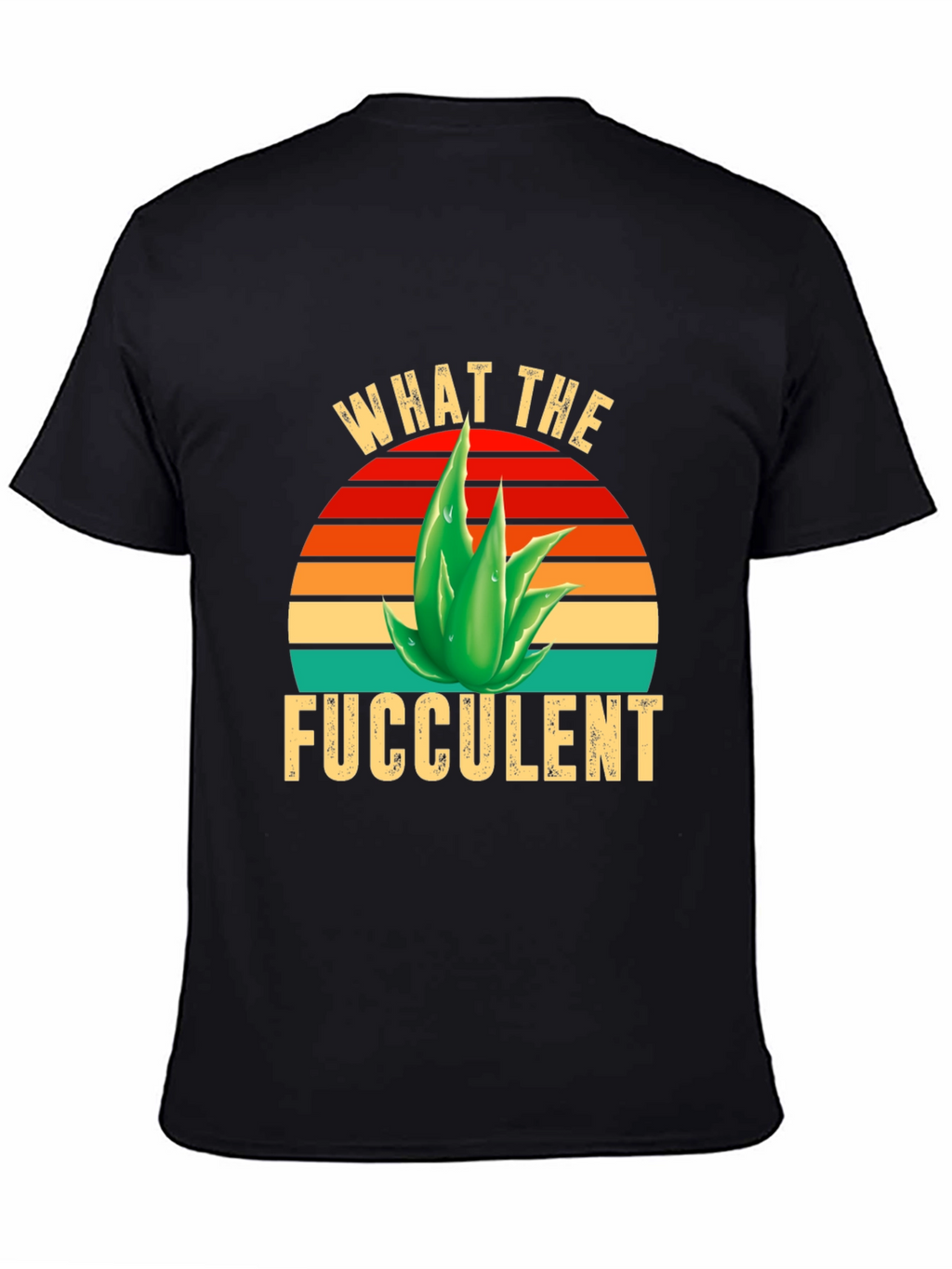 What the Fucculent T-Shirt