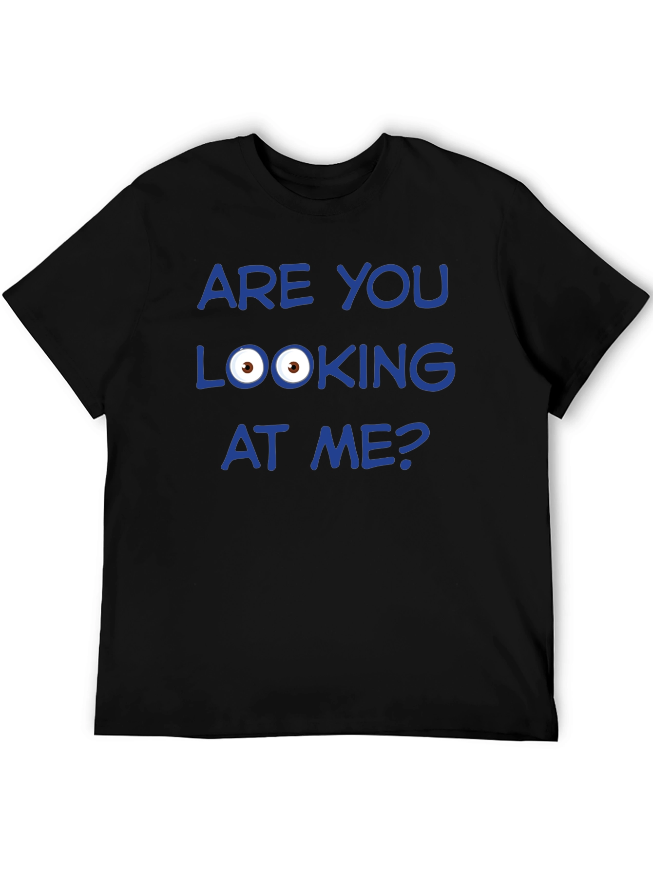 Funny Graphic T-Shirt - Are You Looking at Me?