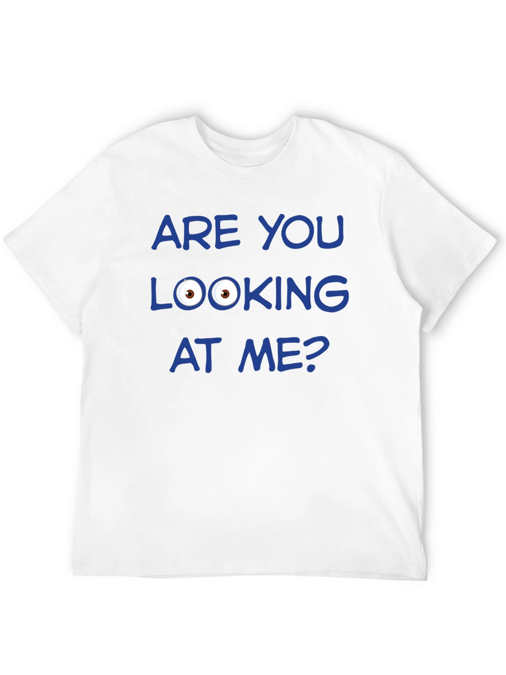 Funny Graphic T-Shirt - Are You Looking at Me?