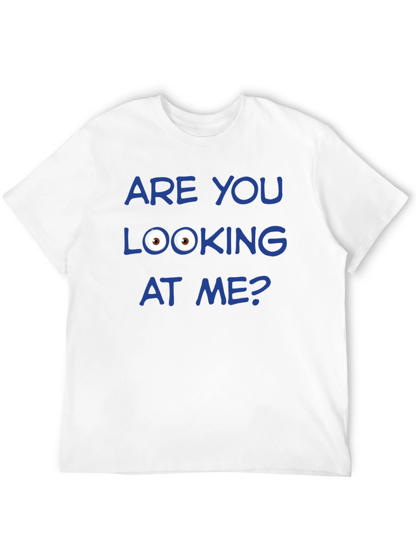 Funny Graphic T-Shirt - Are You Looking at Me?