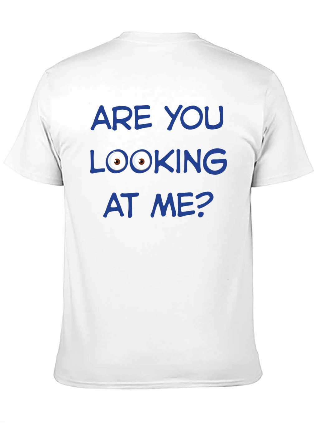 Funny Graphic T-Shirt - Are You Looking at Me?