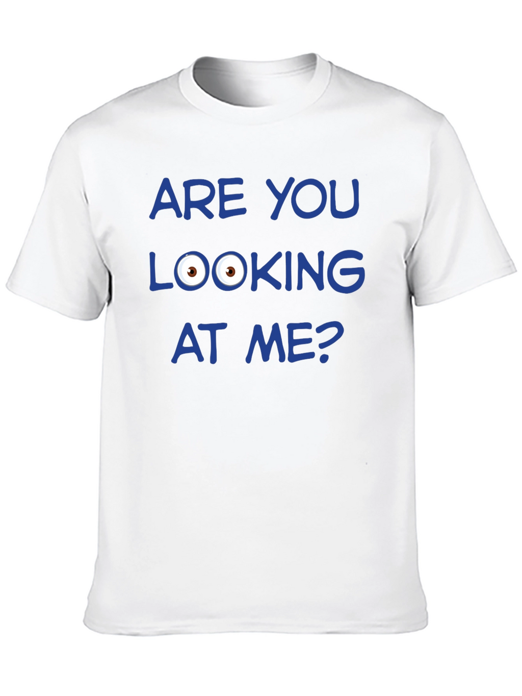 Funny Graphic T-Shirt - Are You Looking at Me?