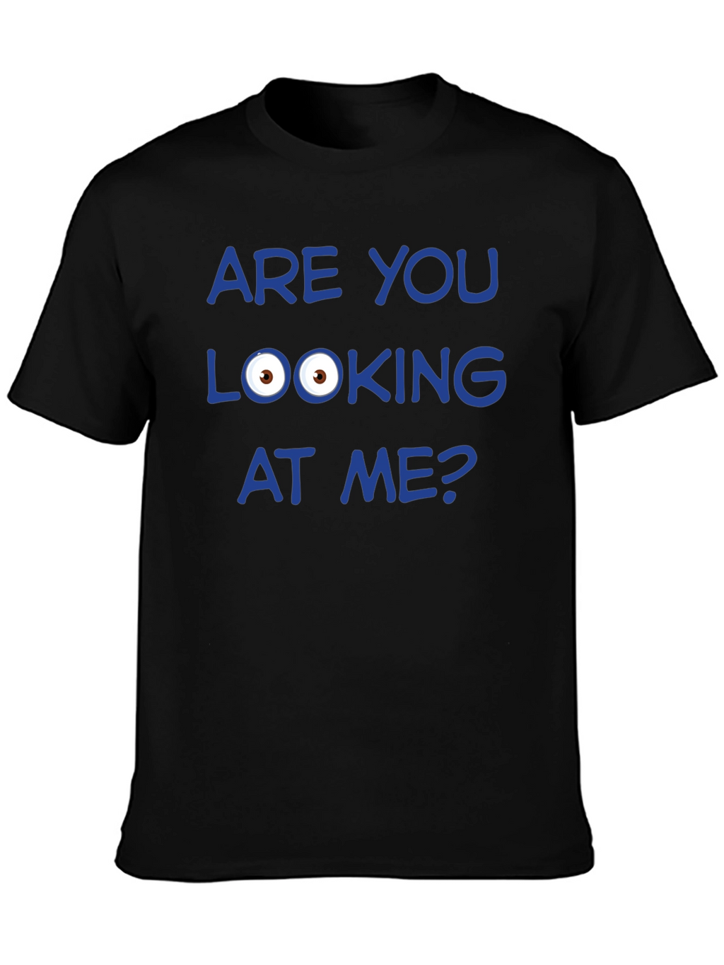Funny Graphic T-Shirt - Are You Looking at Me?