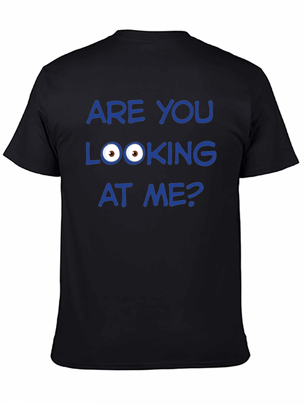 Funny Graphic T-Shirt - Are You Looking at Me?