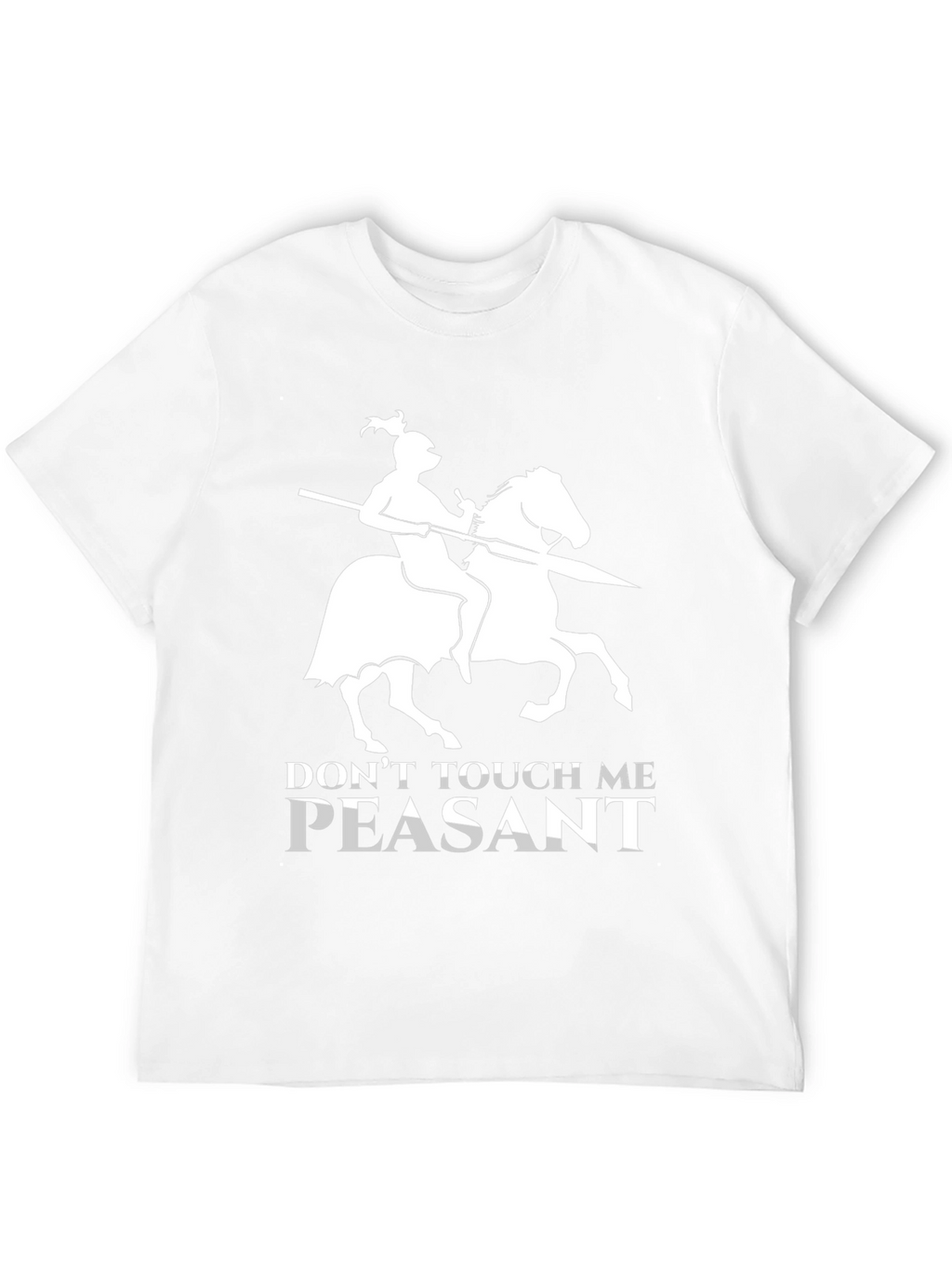 Dont Touch Me Peasant T-Shirt Funny Knight Humor