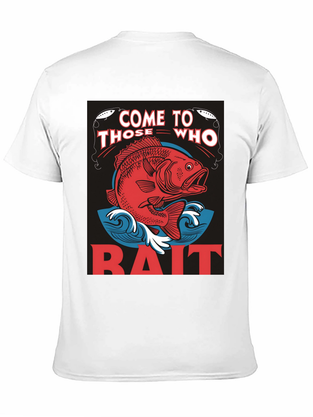 Come to Those Who Bait T-Shirt Fishing Tee