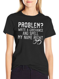 Problem? Grievance & Spell My Name Right T-Shirt