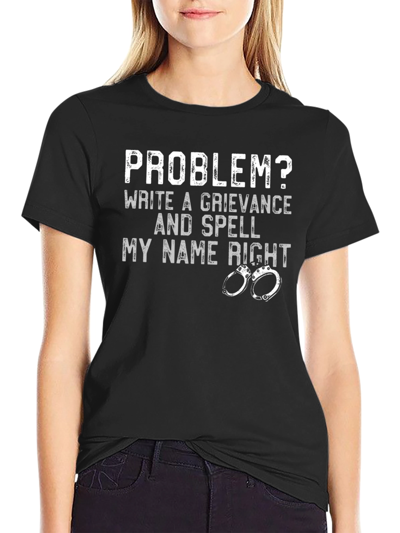 Problem? Grievance & Spell My Name Right T-Shirt