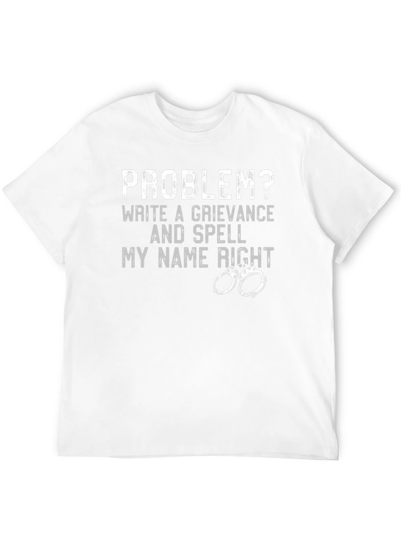 Problem? Grievance & Spell My Name Right T-Shirt