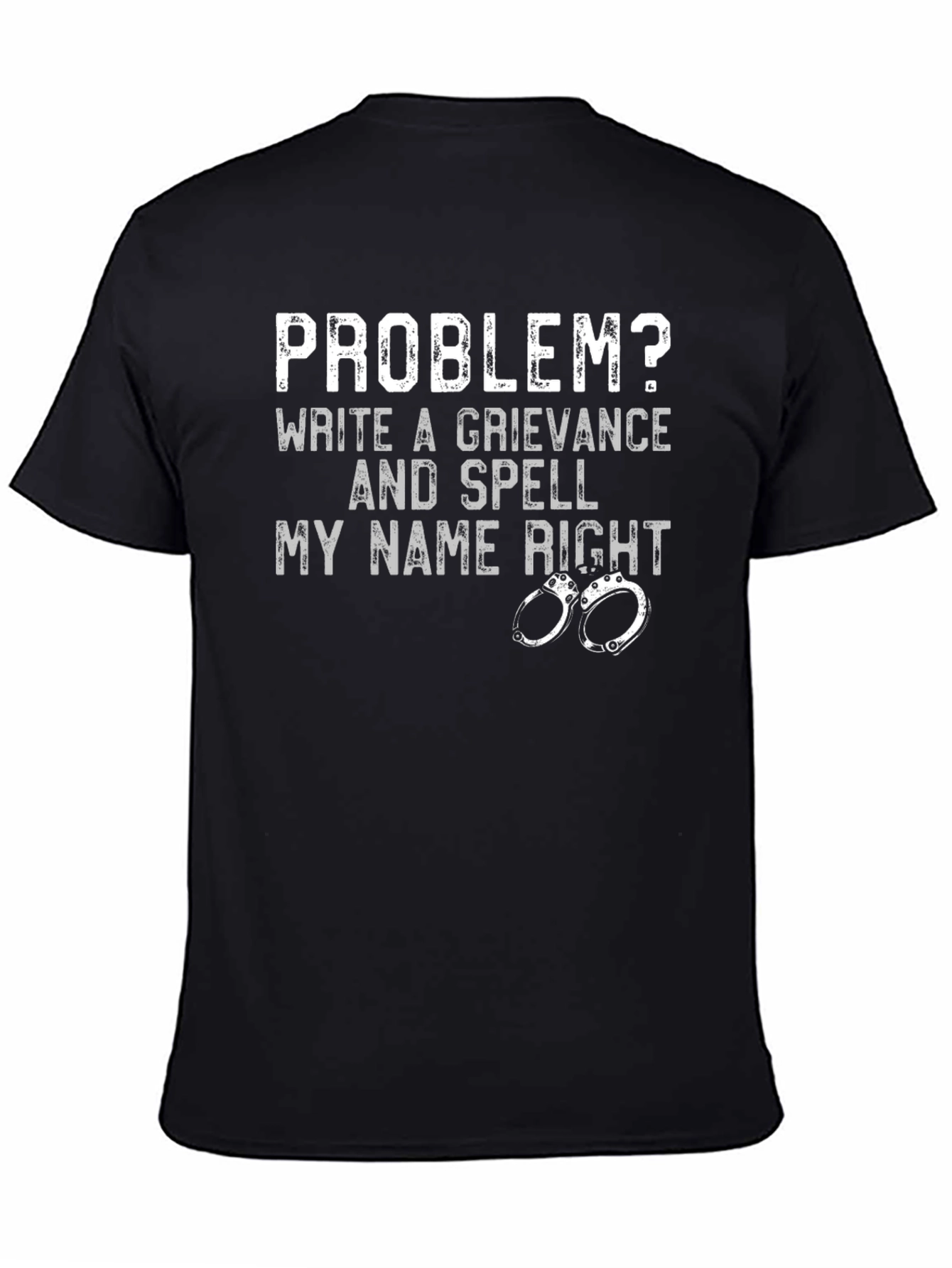 Problem? Grievance & Spell My Name Right T-Shirt