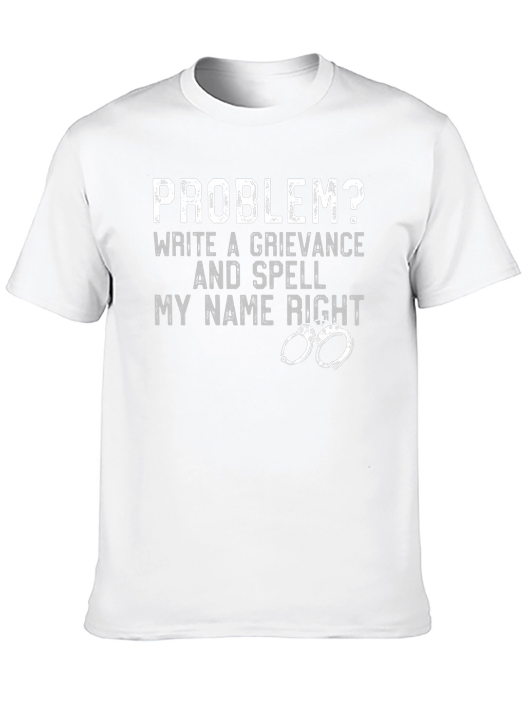 Problem? Grievance & Spell My Name Right T-Shirt