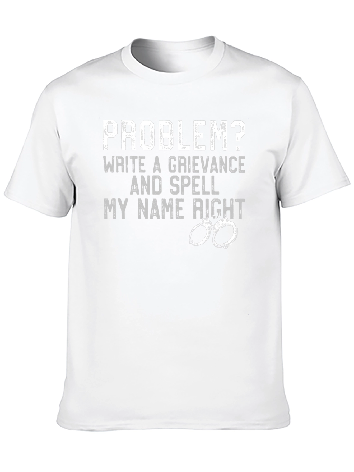 Problem? Grievance & Spell My Name Right T-Shirt