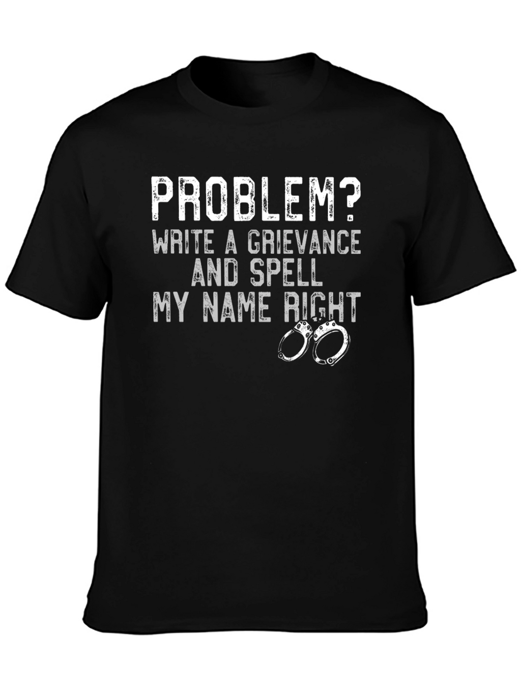 Problem? Grievance & Spell My Name Right T-Shirt
