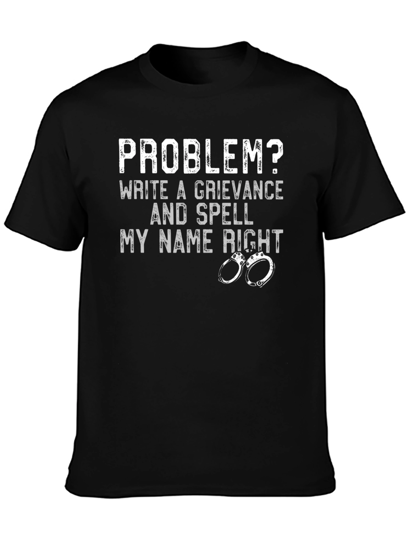 Problem? Grievance & Spell My Name Right T-Shirt