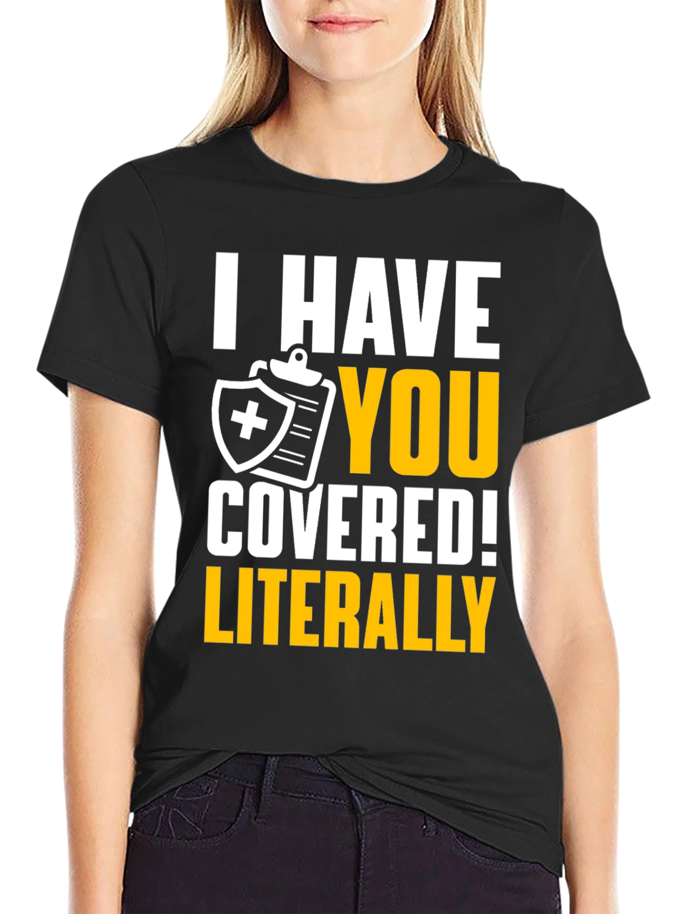 I Have You Covered! Funny Insurance T-Shirt
