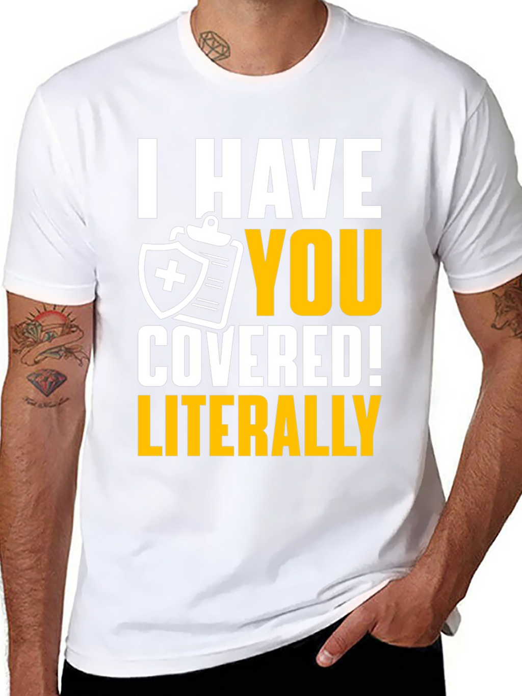 I Have You Covered! Funny Insurance T-Shirt
