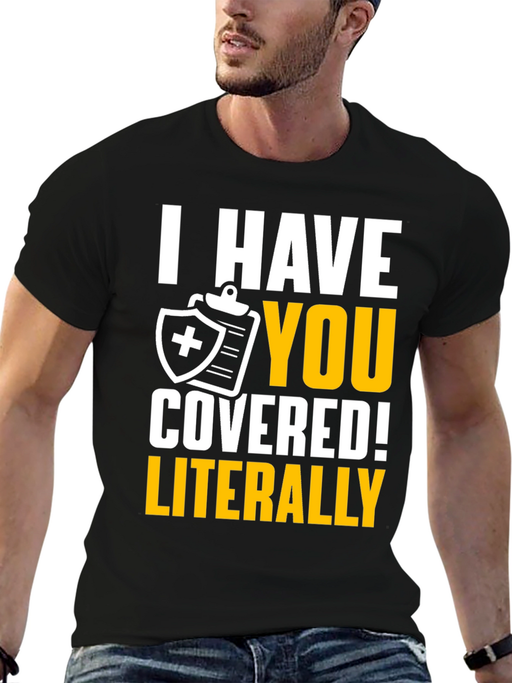 I Have You Covered! Funny Insurance T-Shirt