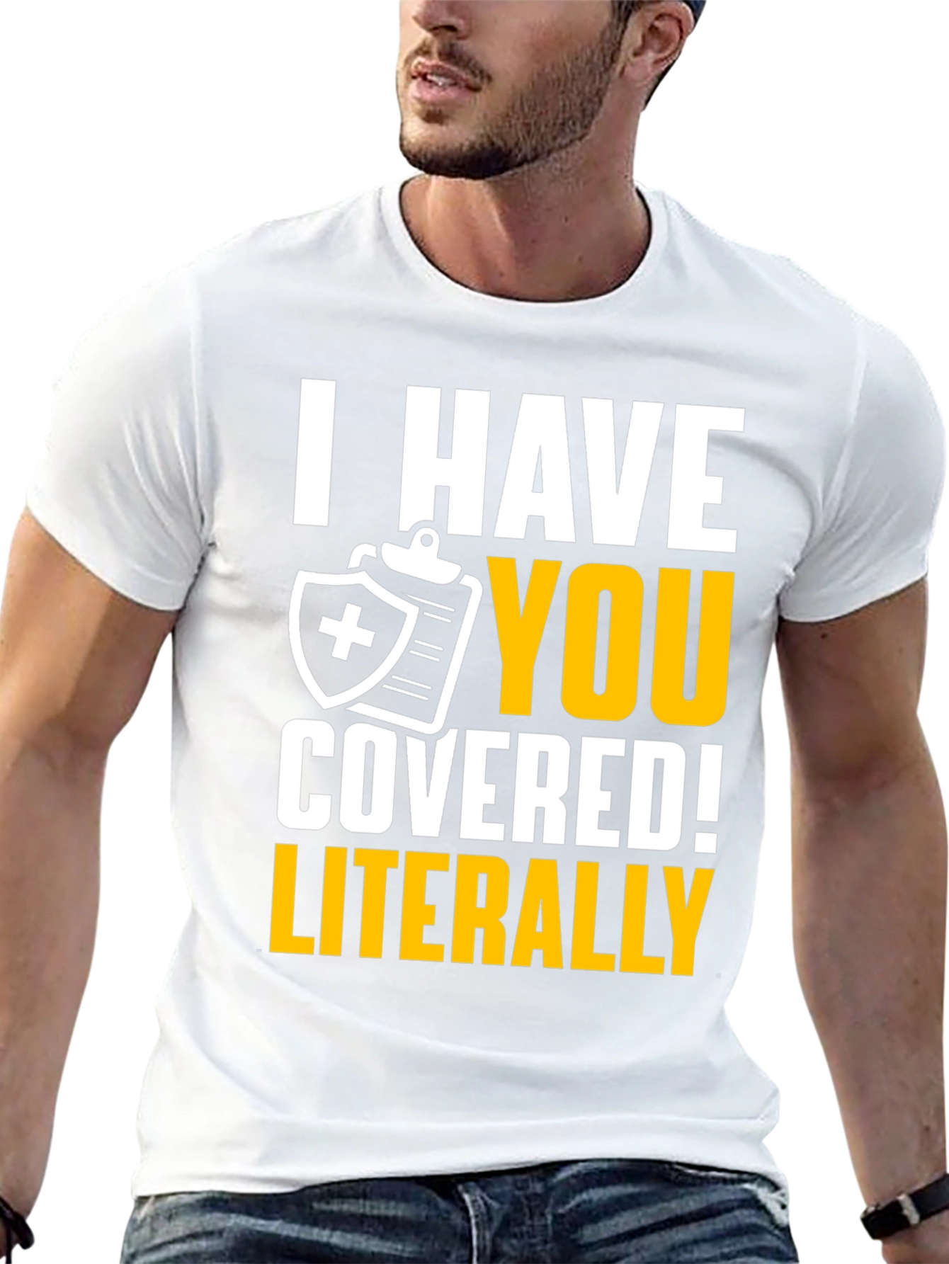 I Have You Covered! Funny Insurance T-Shirt