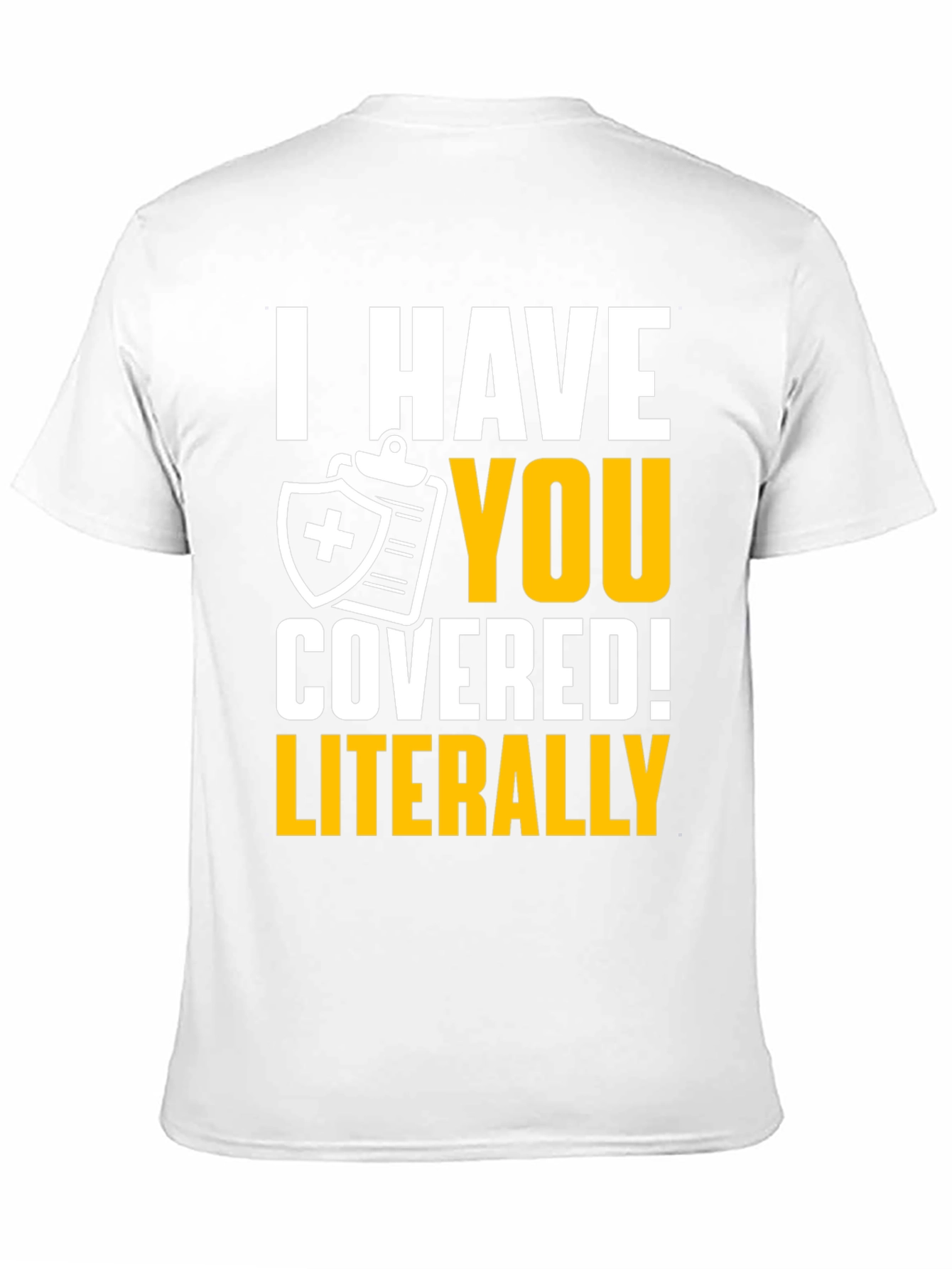 I Have You Covered! Funny Insurance T-Shirt