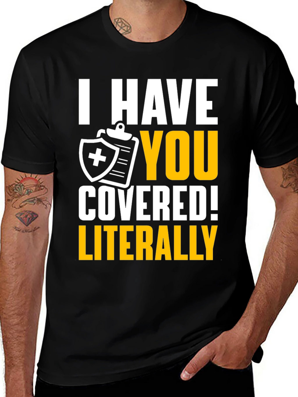 I Have You Covered! Funny Insurance T-Shirt