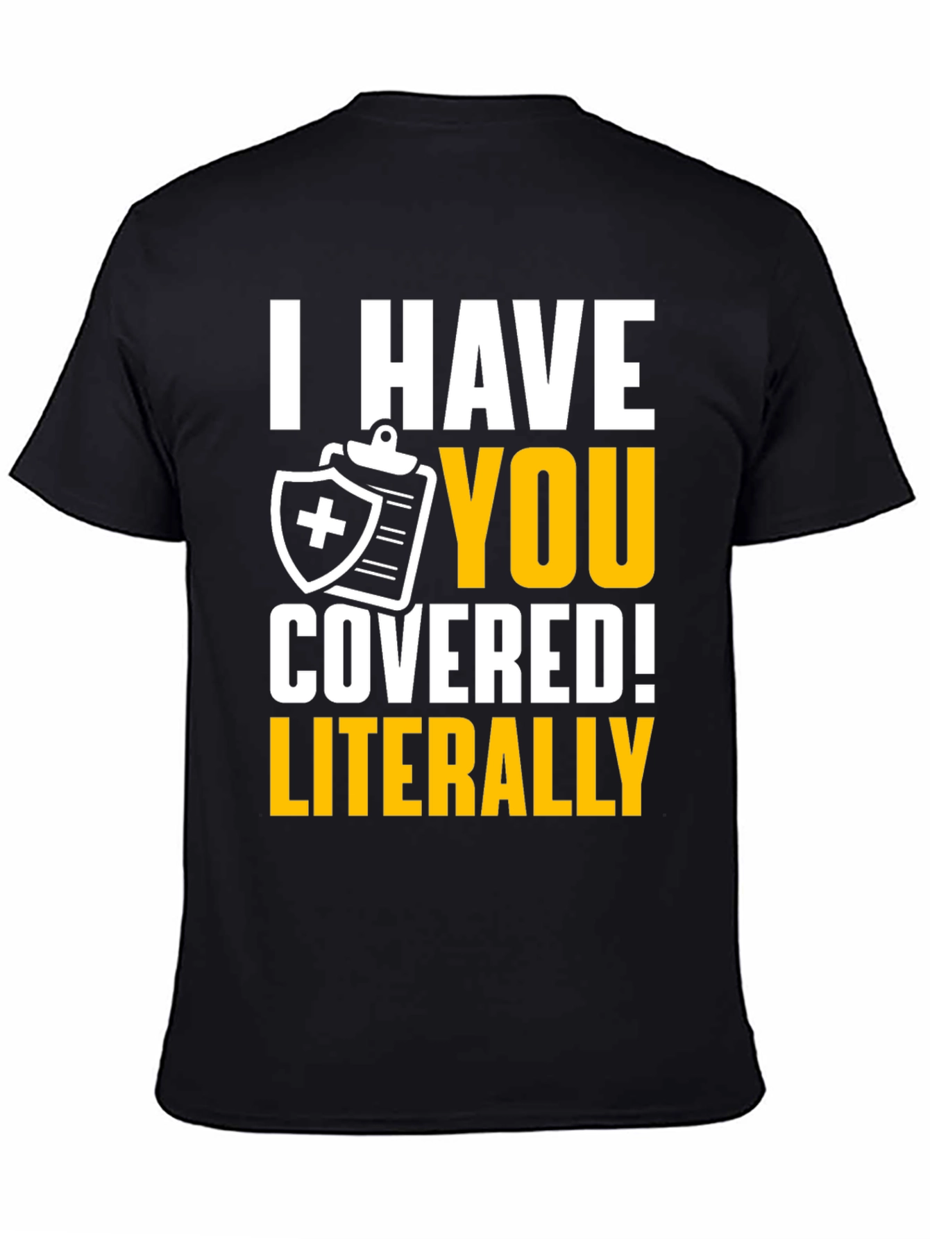 I Have You Covered! Funny Insurance T-Shirt