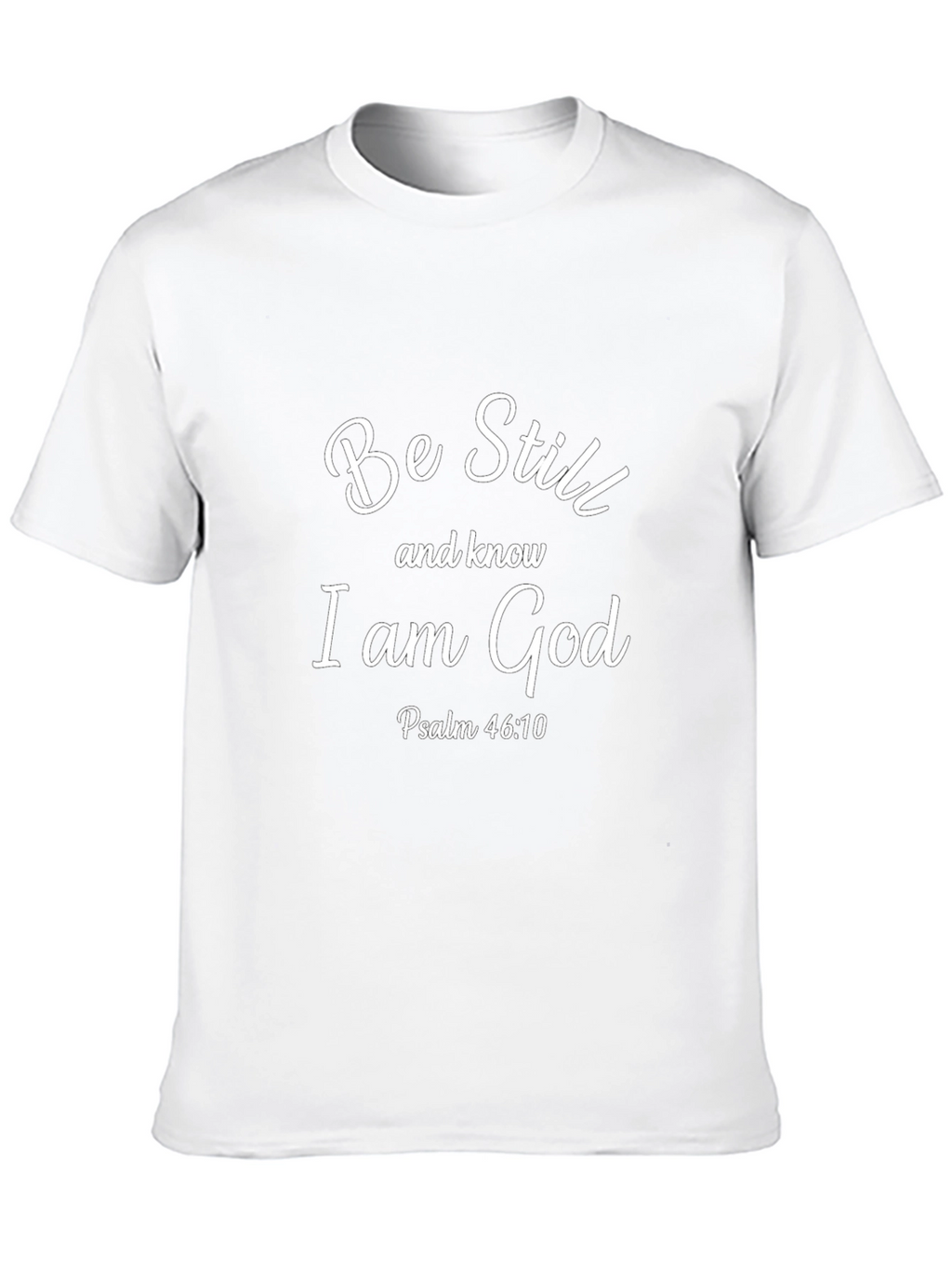 Be Still and Know I Am God T-Shirt