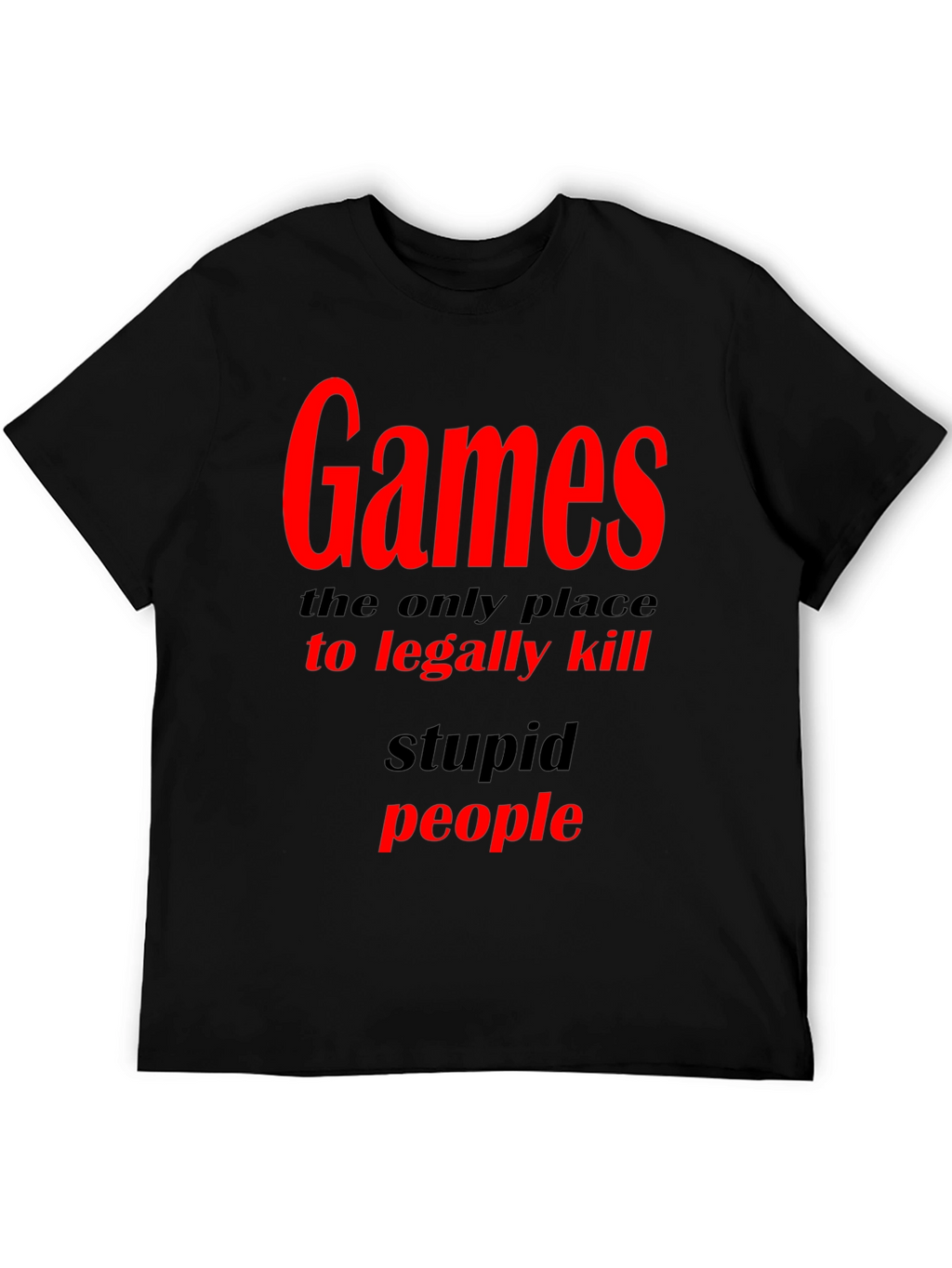 Games The Only Place To Legally Kill Graphic T-Shirt