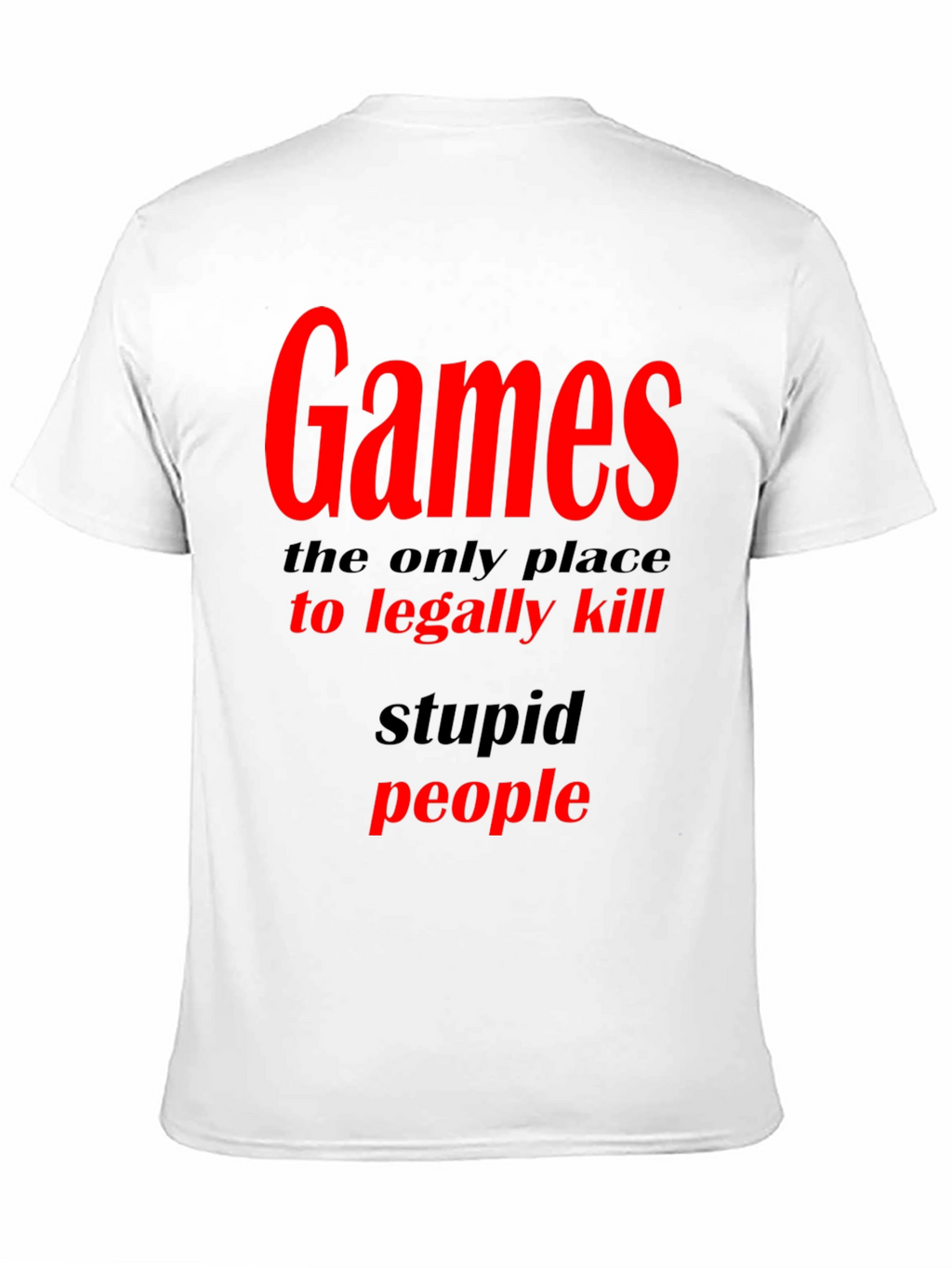 Games The Only Place To Legally Kill Graphic T-Shirt