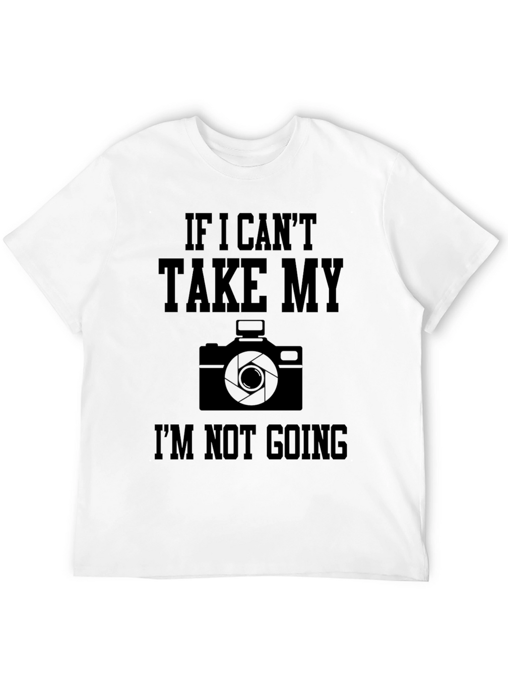 Photographer T-Shirt: If I Cant Take My Camera