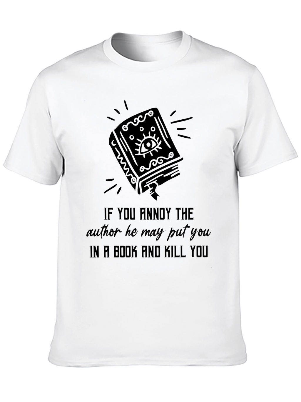 Annoy Author Book Kill You T-Shirt