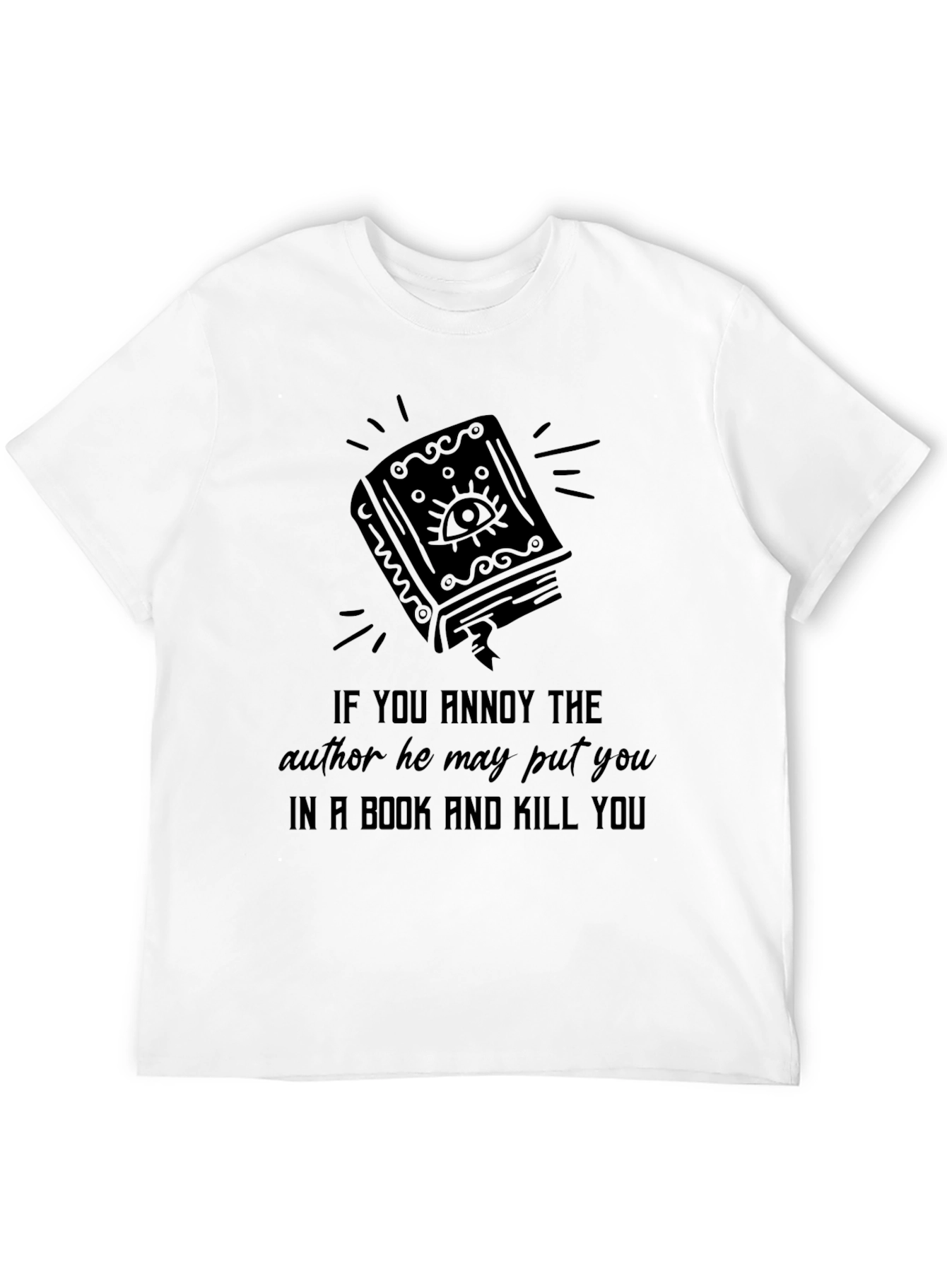 Annoy Author Book Kill You T-Shirt