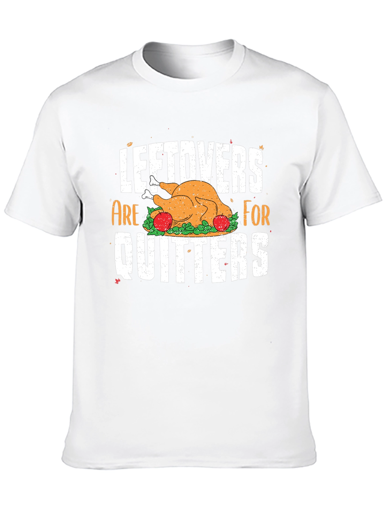 Leftovers Are For Quitters Thanksgiving T-Shirt