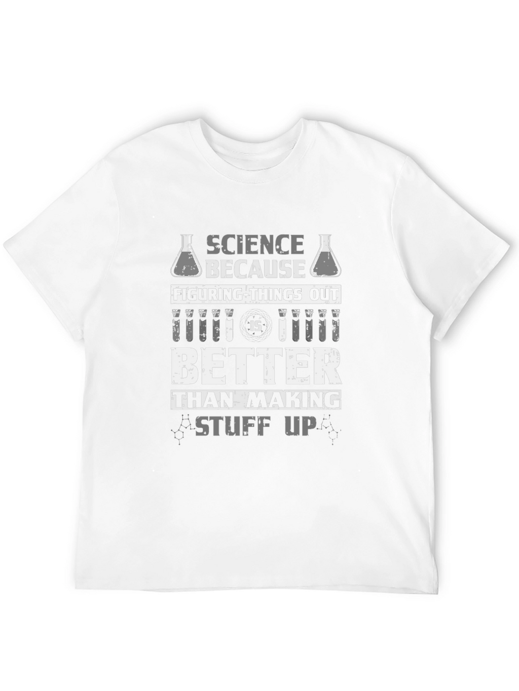 Science T-Shirt: Figuring Things Out Is Better