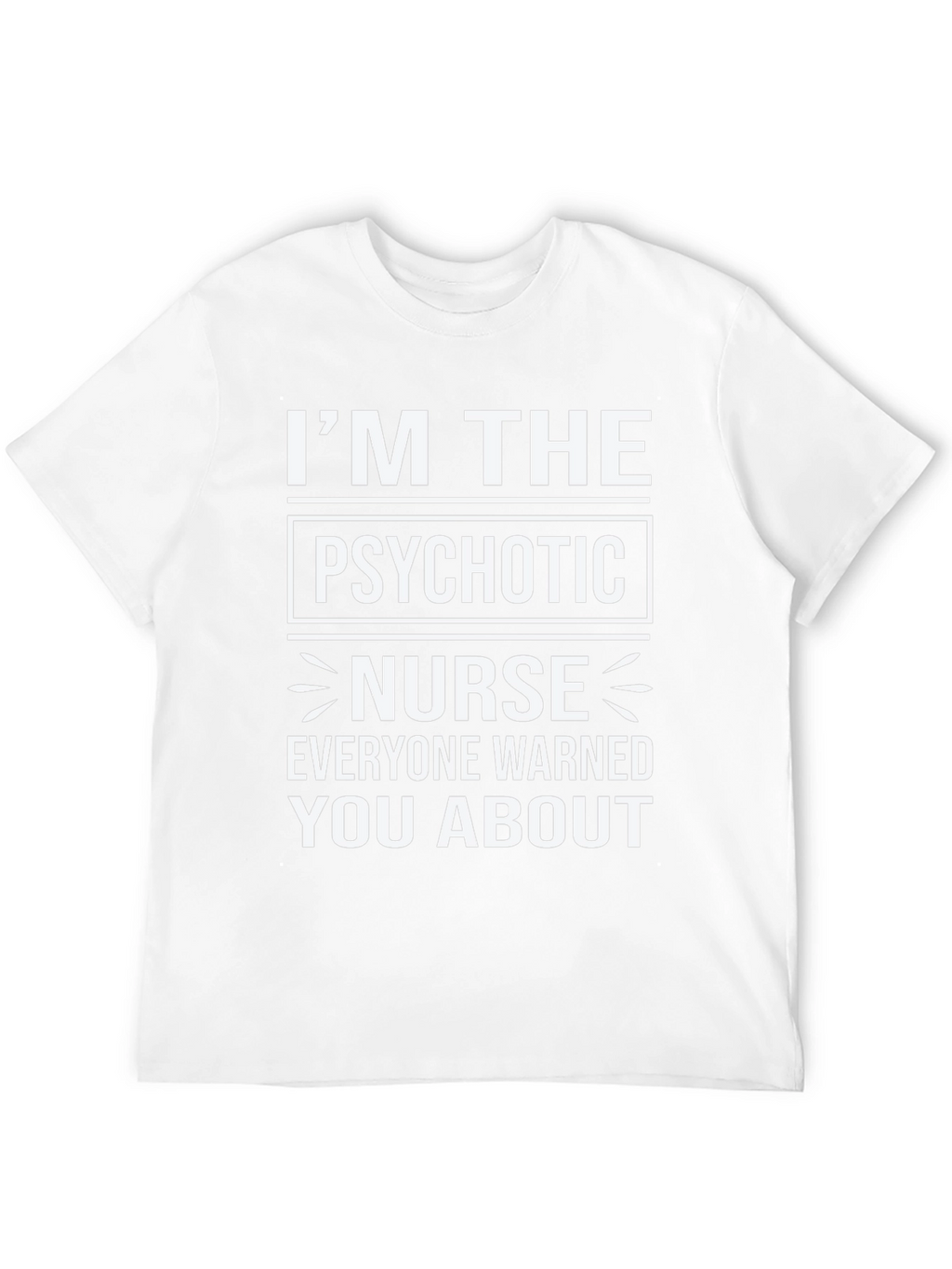 Im The Psychotic Nurse T-Shirt