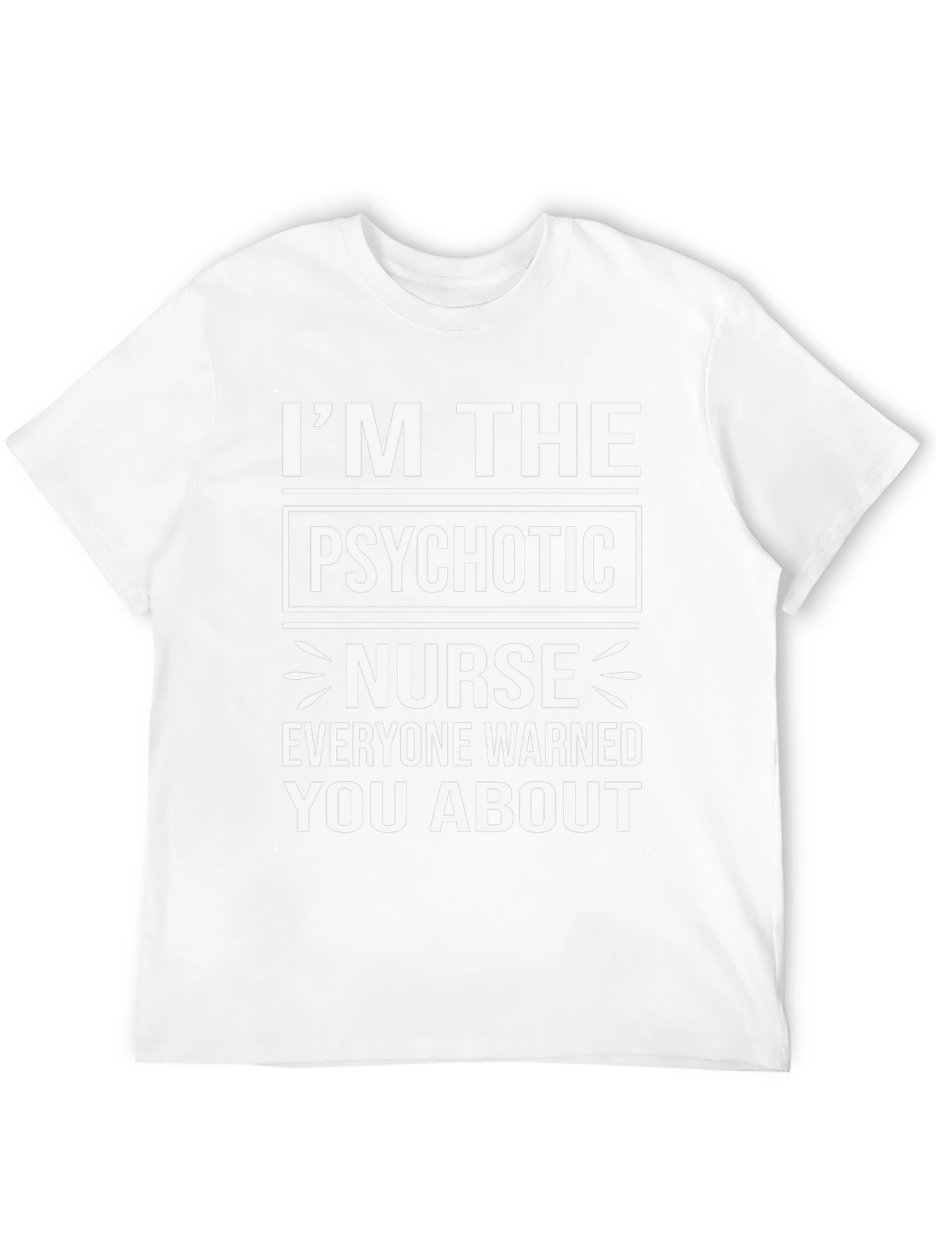 Im The Psychotic Nurse T-Shirt