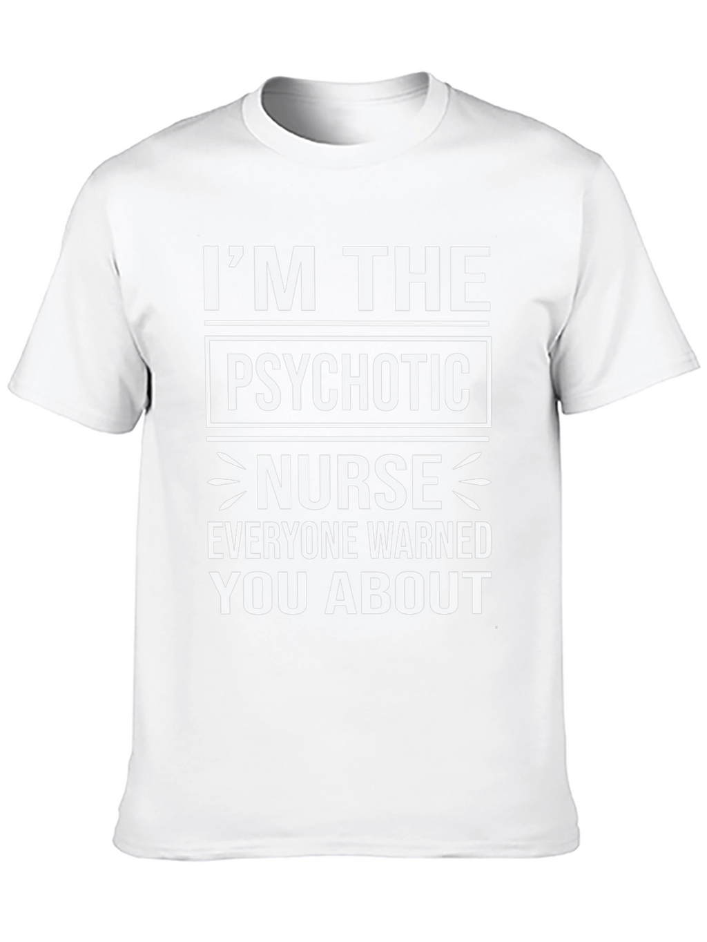 Im The Psychotic Nurse T-Shirt