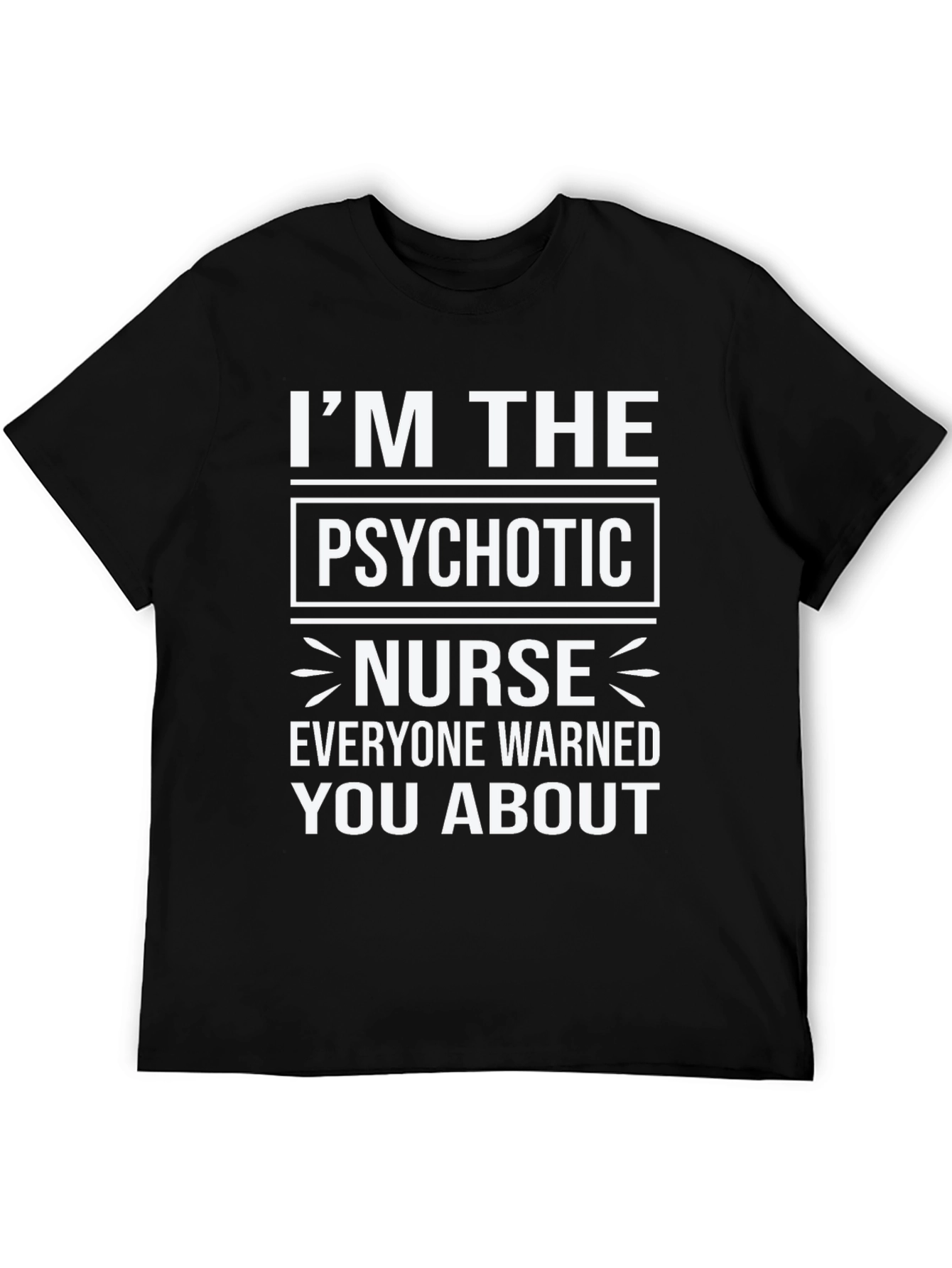 Im The Psychotic Nurse T-Shirt
