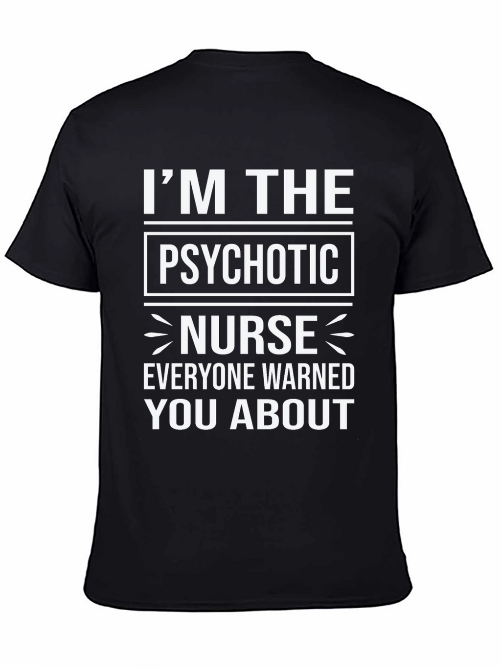 Im The Psychotic Nurse T-Shirt