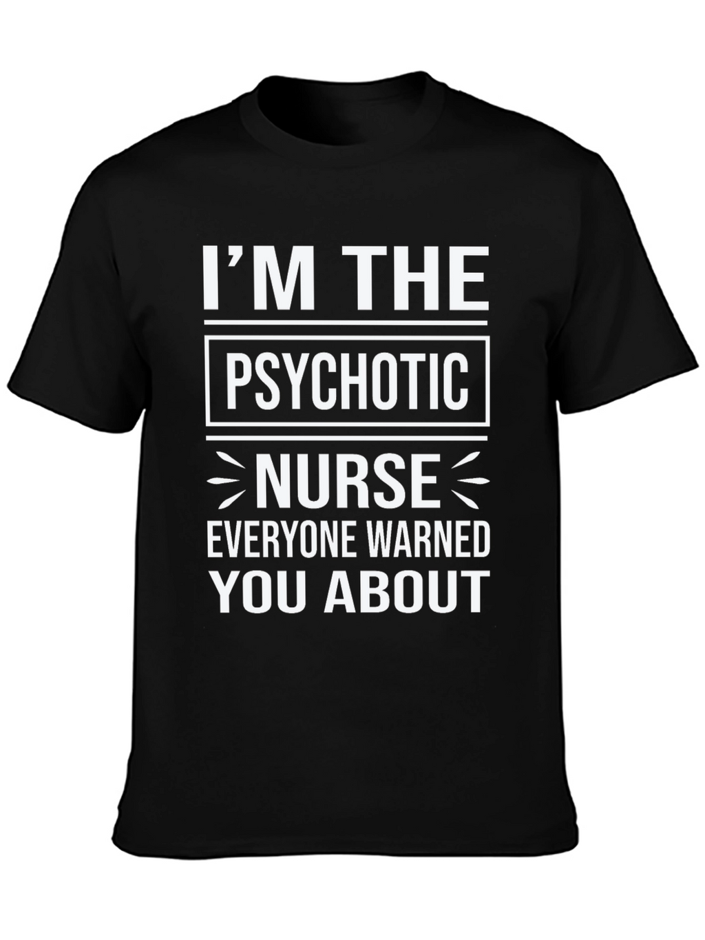 Im The Psychotic Nurse T-Shirt