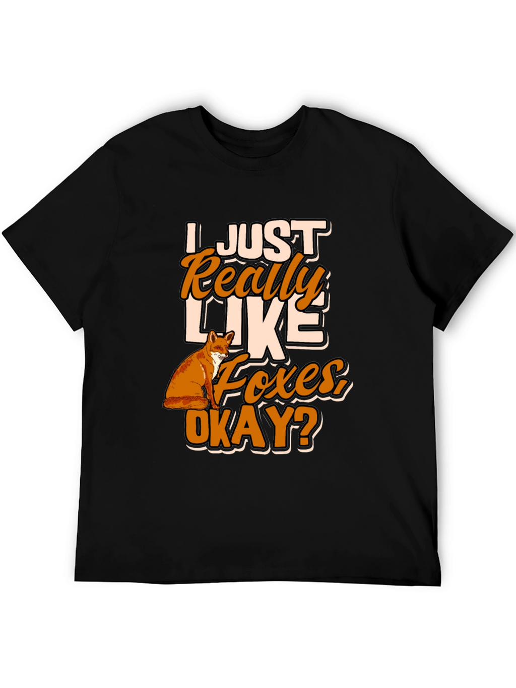 I Just Really Like Foxes Okay? T-Shirt