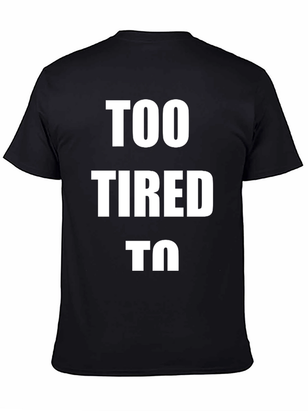 Too Tired To - Graphic T-Shirt